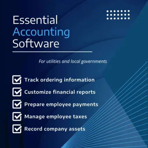 Essential Accounting Software for utilities and local governments Track ordering information Customize financial reports Prepare employee payments Manage employee taxes Record company assets