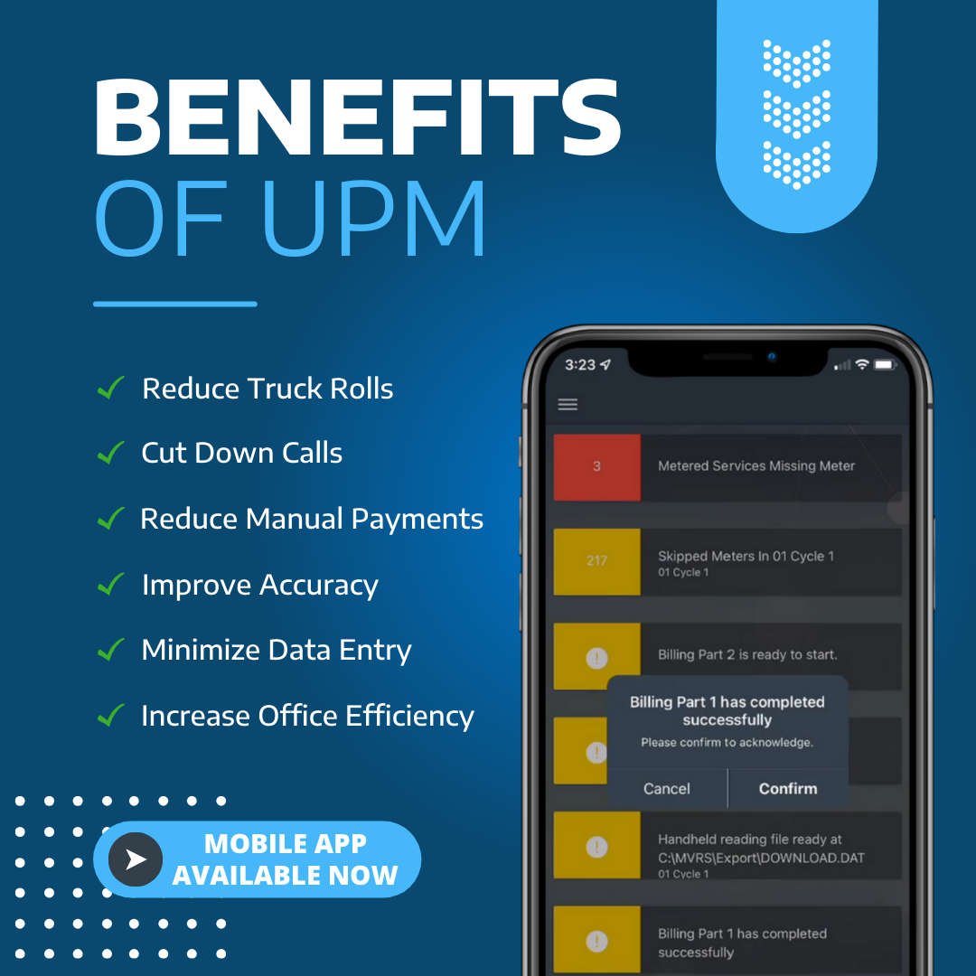 Benefits of UPM<br />
Reduce Truck Rolls Cut Down Calls Reduce Manual Payments Improve Accuracy Minimize Data Entry Increase Office Efficiency